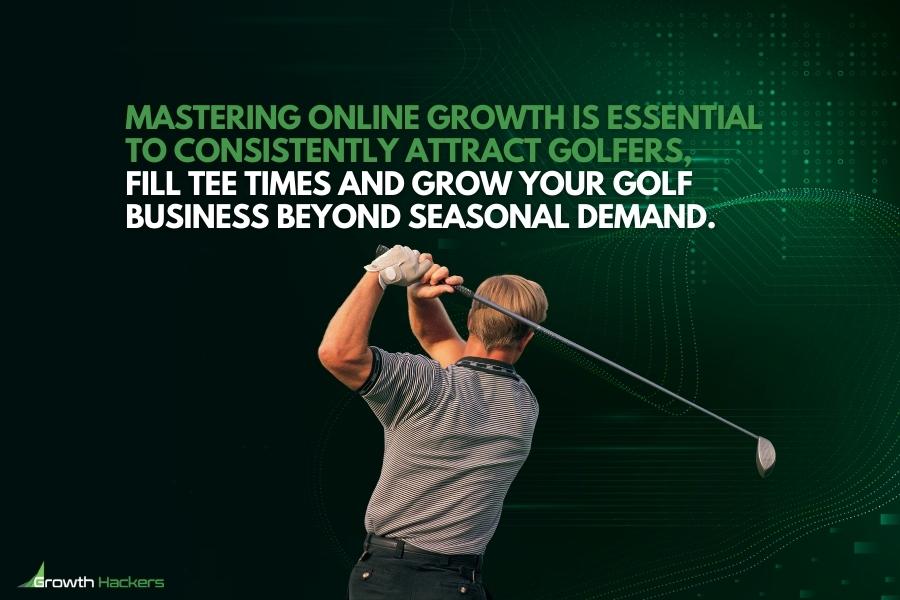 Mastering online growth is essential to consistently attract golfers fill tee times and grow your golf business beyond seasonal demand