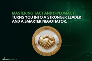 Mastering tact and diplomacy turns you into a stronger leader and a smarter negotiator