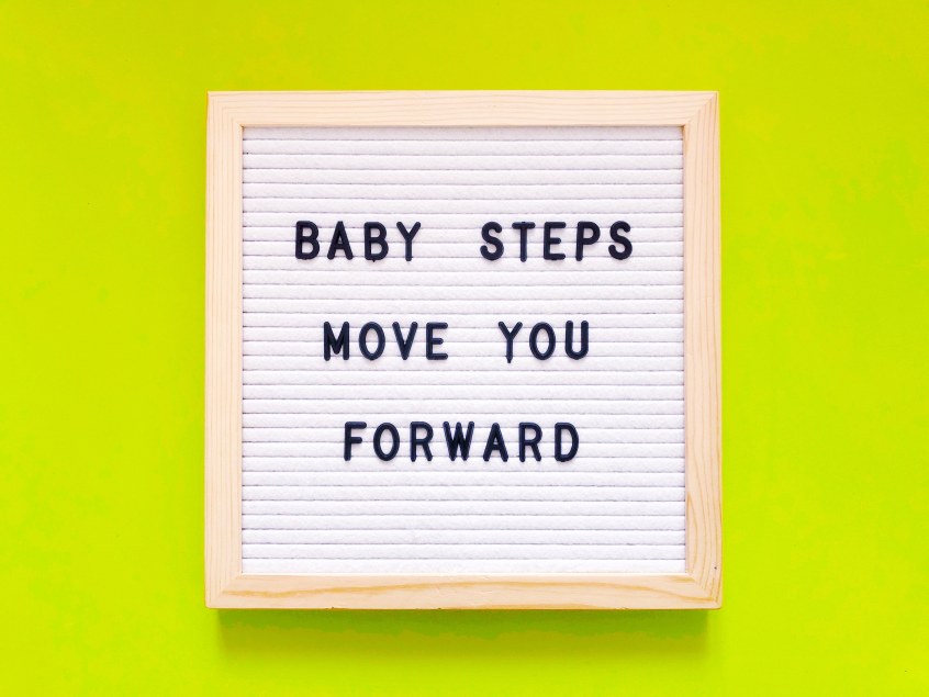 Baby Steps Move you Forward Thinking Small Step