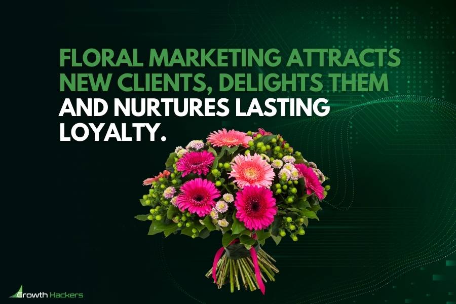 Floral marketing attracts new clients delights them and nurtures lasting loyalty