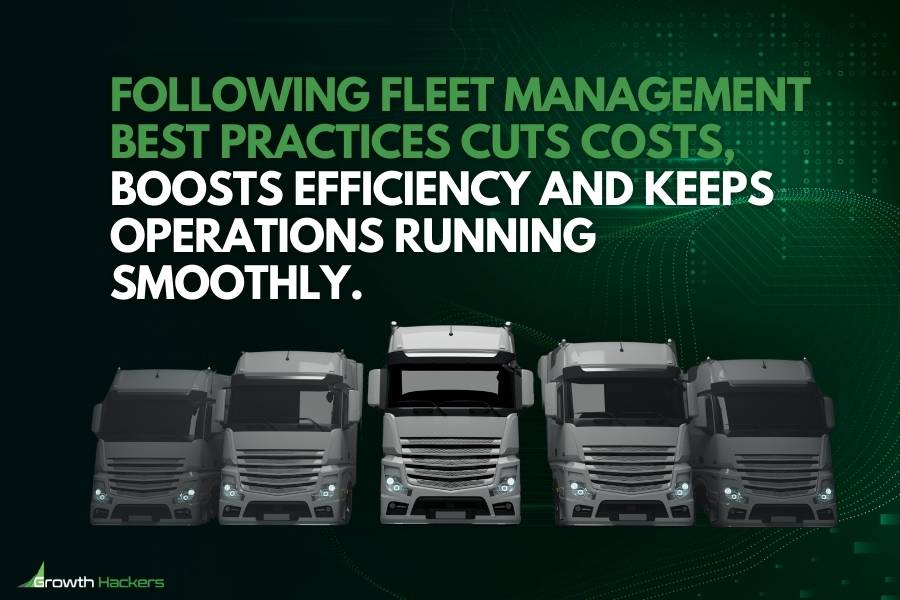 Following fleet management best practices cuts costs boosts efficiency and keeps operations running smoothly