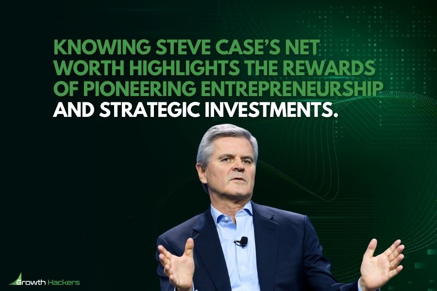 Knowing Steve Case’s net worth highlights the rewards of pioneering entrepreneurship and strategic investments