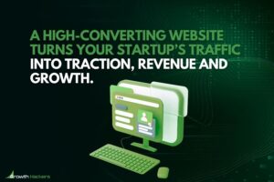 A high-converting website turns your startup’s traffic into traction revenue and growth