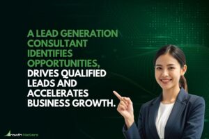 A lead generation consultant identifies opportunities drives qualified leads and accelerates business growth