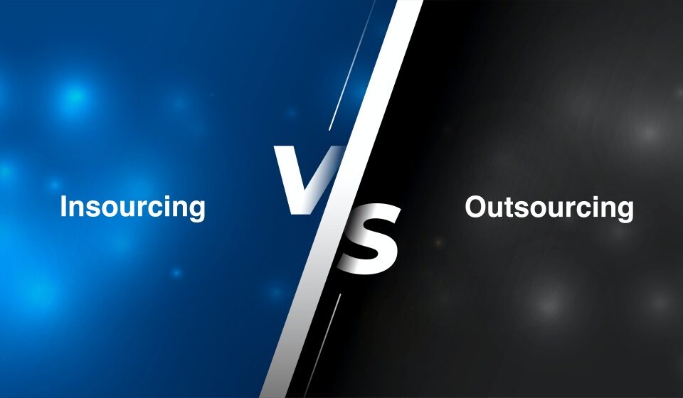 Insourcing vs Outsourcing - What's Best for Your Business