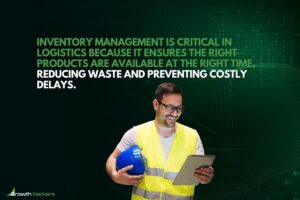 Inventory management is critical in logistics because it ensures the right products are available at the right time reducing waste and preventing costly delays