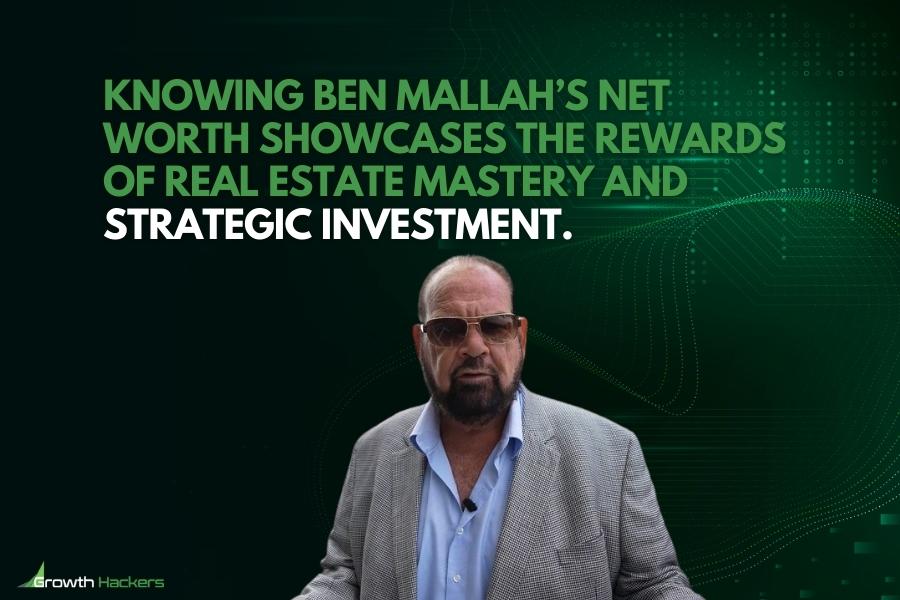 Knowing Ben Mallah’s net worth showcases the rewards of real estate mastery and strategic investment