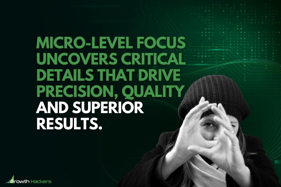 Micro-level focus uncovers critical details that drive precision quality and superior results