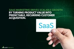 SaaS marketing drives scalable growth by turning product value into predictable recurring customer acquisition