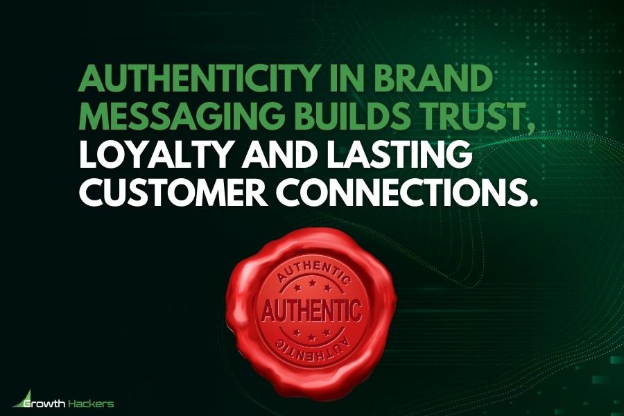 Authenticity in brand messaging builds trust loyalty and lasting customer connections