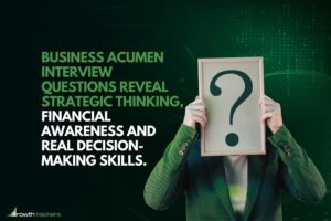 Business acumen interview questions reveal strategic thinking financial awareness and real decision-making skills