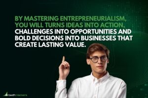 By mastering entrepreneurialism you will turns ideas into action challenges into opportunities and bold decisions into businesses that create lasting value