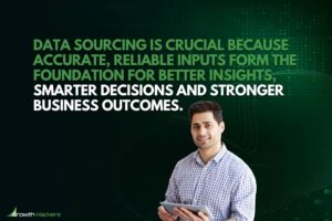 Data sourcing is crucial because accurate reliable inputs form the foundation for better insights smarter decisions and stronger business outcomes