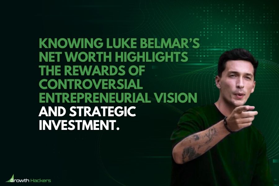 Knowing Luke Belmar’s net worth highlights the rewards of controversial entrepreneurial vision and strategic investment