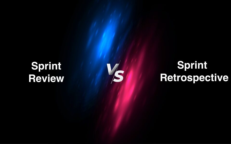 Sprint Review Vs Sprint Retrospective - 6 Key Differences