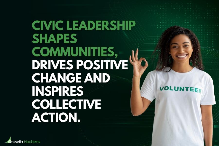 Civic leadership shapes communities drives positive change and inspires collective action