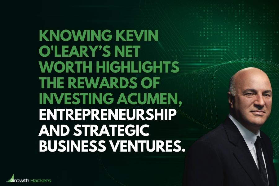 Knowing Kevin O'Leary’s net worth highlights the rewards of investing acumen entrepreneurship and strategic business ventures