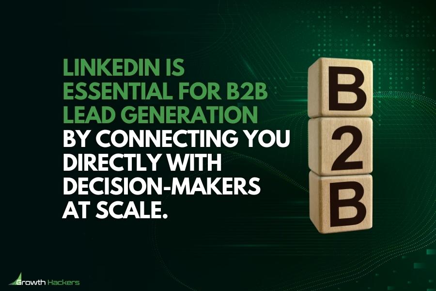 LinkedIn is essential for B2B lead generation by connecting you directly with decision-makers at scale