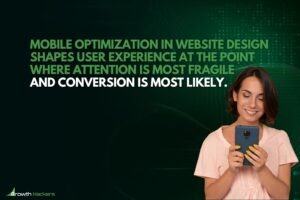 Mobile optimization in website design shapes user experience at the point where attention is most fragile and conversion is most likely