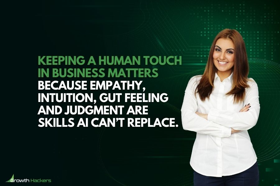 Keeping a human touch in business matters because empathy intuition gut feeling and judgment are skills AI can’t replace