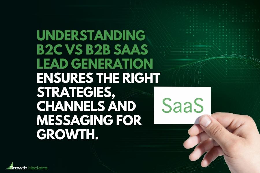 Understanding B2C vs B2B SaaS lead generation ensures the right strategies channels and messaging for growth