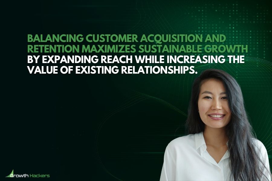 Balancing customer acquisition and retention maximizes sustainable growth by expanding reach while increasing the value of existing relationships