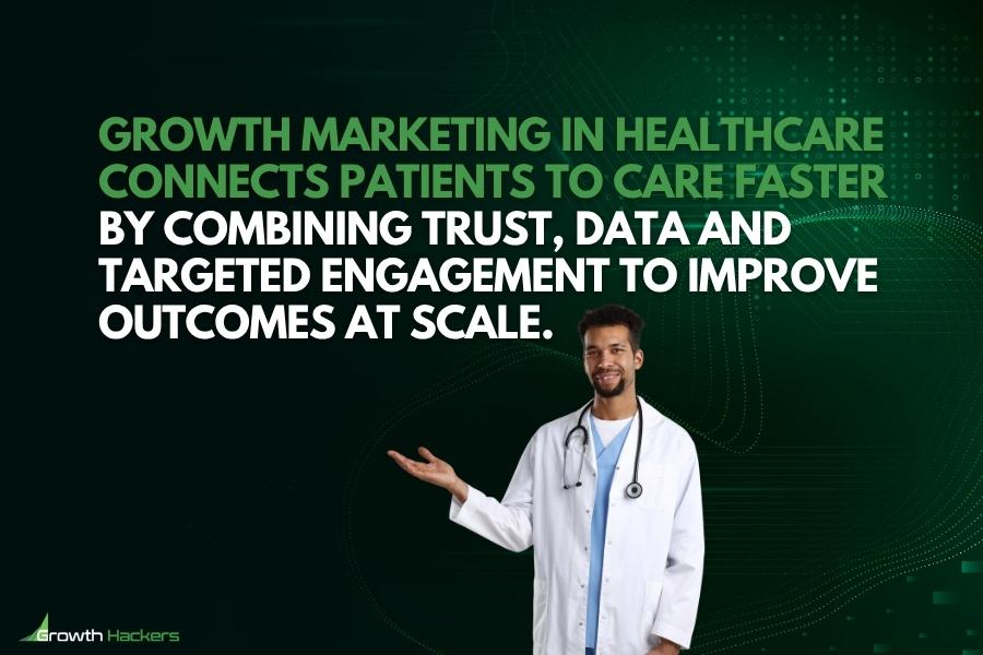 Growth marketing in healthcare connects patients to care faster by combining trust data and targeted engagement to improve outcomes at scale