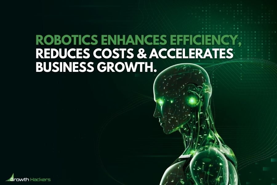Robotics enhances efficiency reduces costs and accelerates business growth