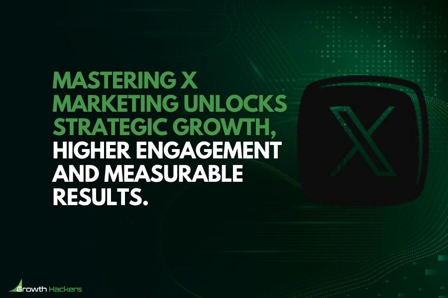 Mastering X marketing unlocks strategic growth higher engagement and measurable results