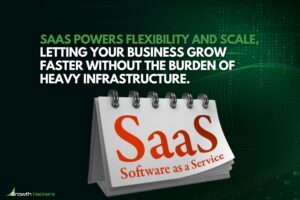 SaaS powers flexibility and scale letting your business grow faster without the burden of heavy infrastructure