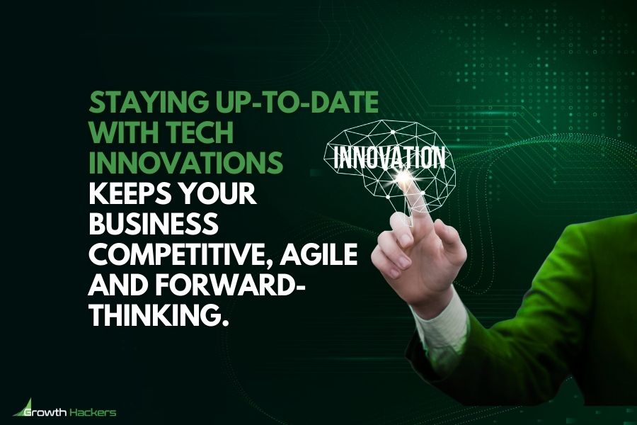 Staying up-to-date with tech innovations keeps your business competitive agile and forward-thinking