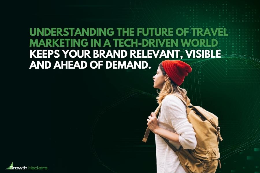 Understanding the future of travel marketing in a tech-driven world keeps your brand relevant visible and ahead of demand