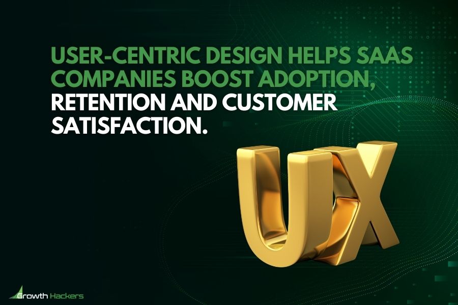 User-centric design helps SaaS companies boost adoption retention and customer satisfaction