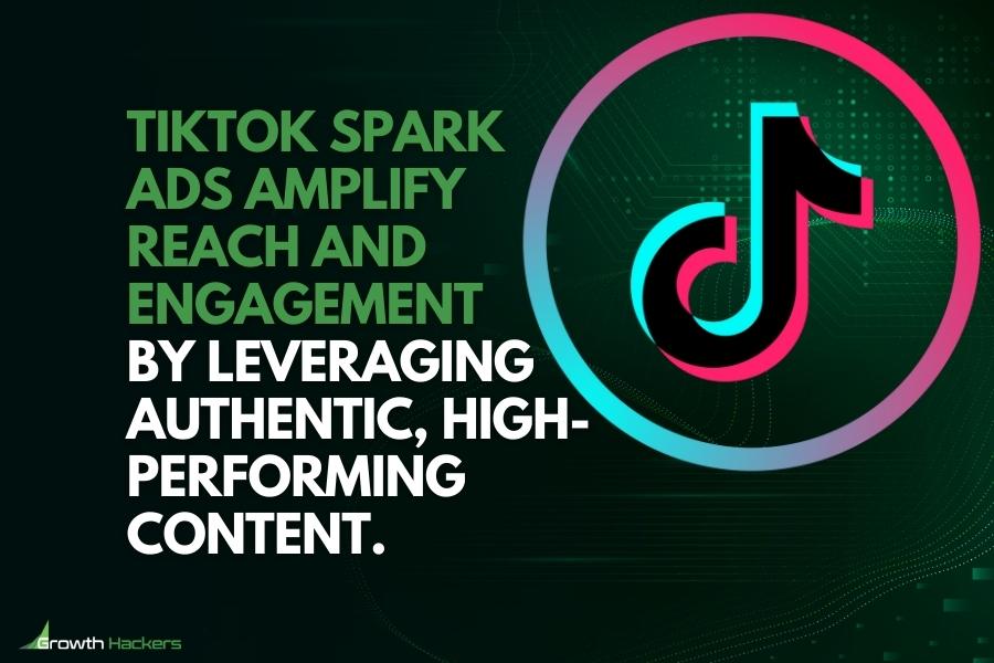 TikTok Spark Ads amplify reach and engagement by leveraging authentic high-performing content