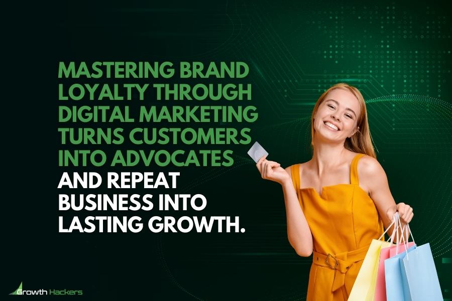 Mastering brand loyalty through digital marketing turns customers into advocates and repeat business into lasting growth