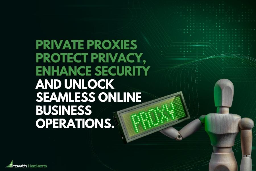 Private proxies protect privacy enhance security and unlock seamless online business operations