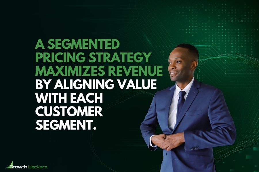A segmented pricing strategy maximizes revenue by aligning value with each customer segment