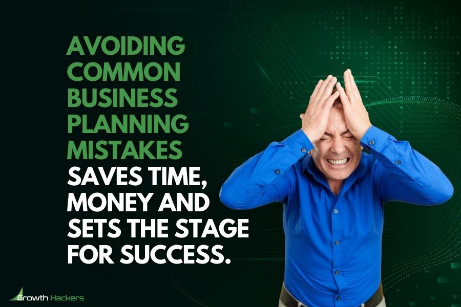 Avoiding common business planning mistakes saves time money and sets the stage for success