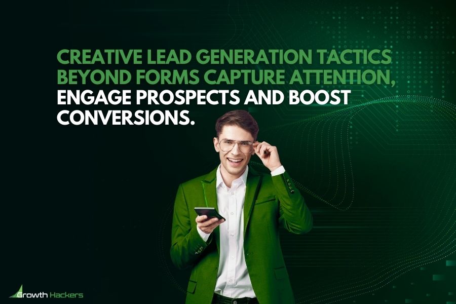 Creative lead generation tactics beyond forms capture attention engage prospects and boost conversions