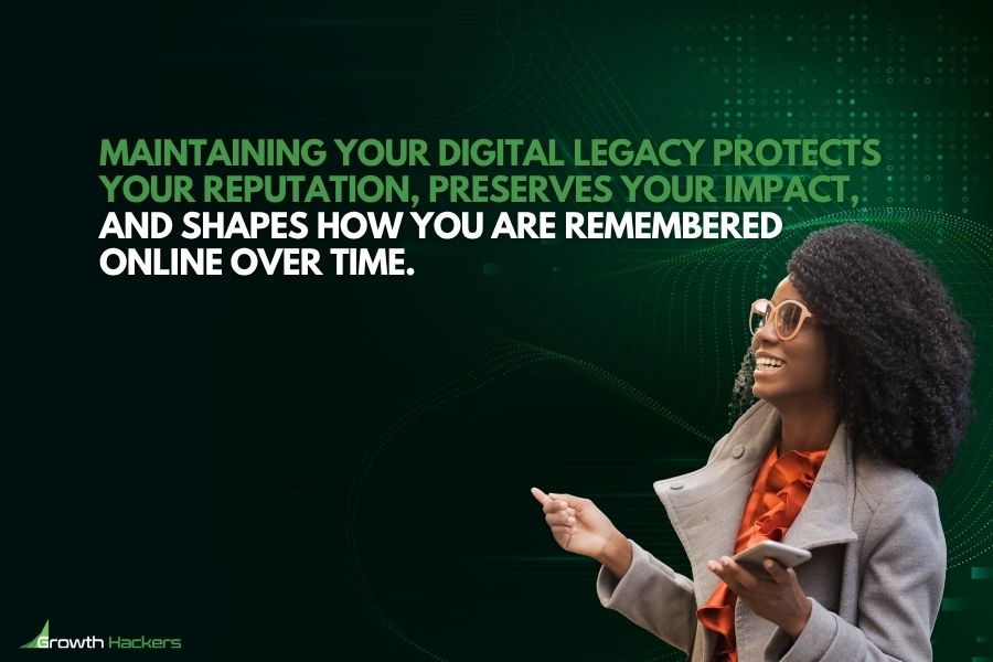 Maintaining your digital legacy protects your reputation preserves your impact and shapes how you are remembered online over time