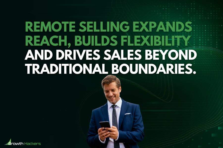 Remote selling expands reach builds flexibility and drives sales beyond traditional boundaries