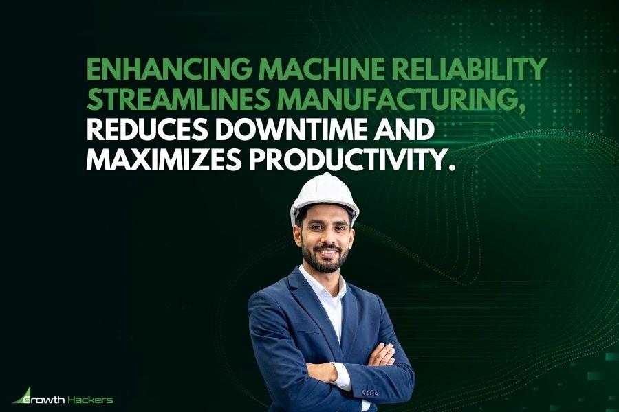 Enhancing machine reliability streamlines manufacturing reduces downtime and maximizes productivity