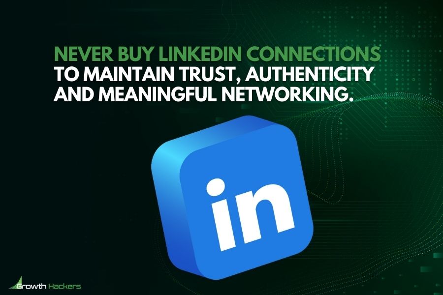 Never buy LinkedIn connections to maintain trust authenticity and meaningful networking