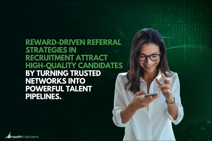 Reward-driven referral strategies in recruitment attract high-quality candidates by turning trusted networks into powerful talent pipelines