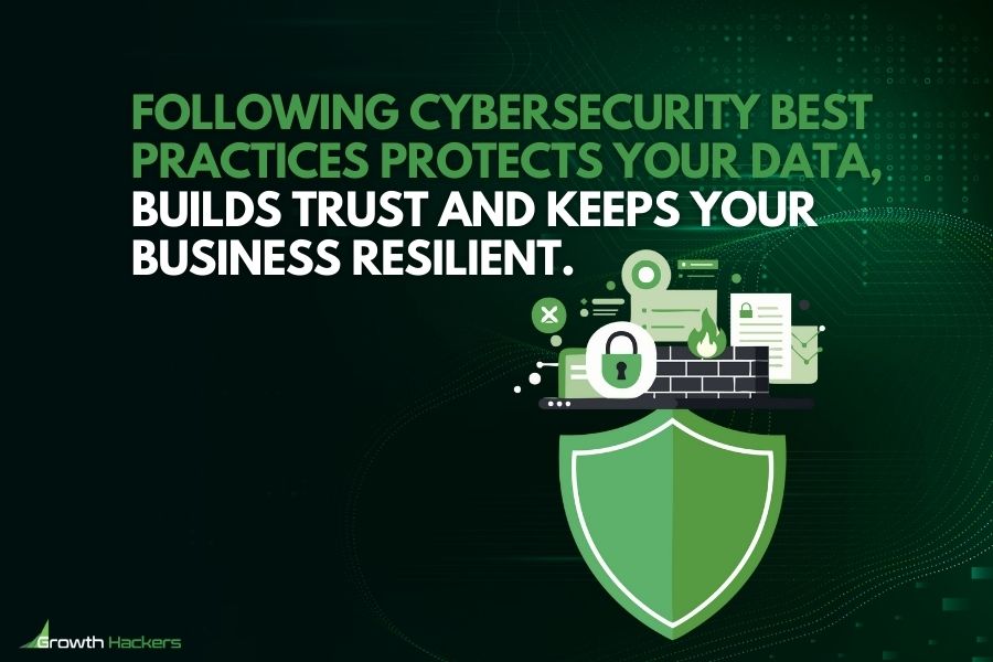 Following cybersecurity best practices protects your data builds trust and keeps your business resilient