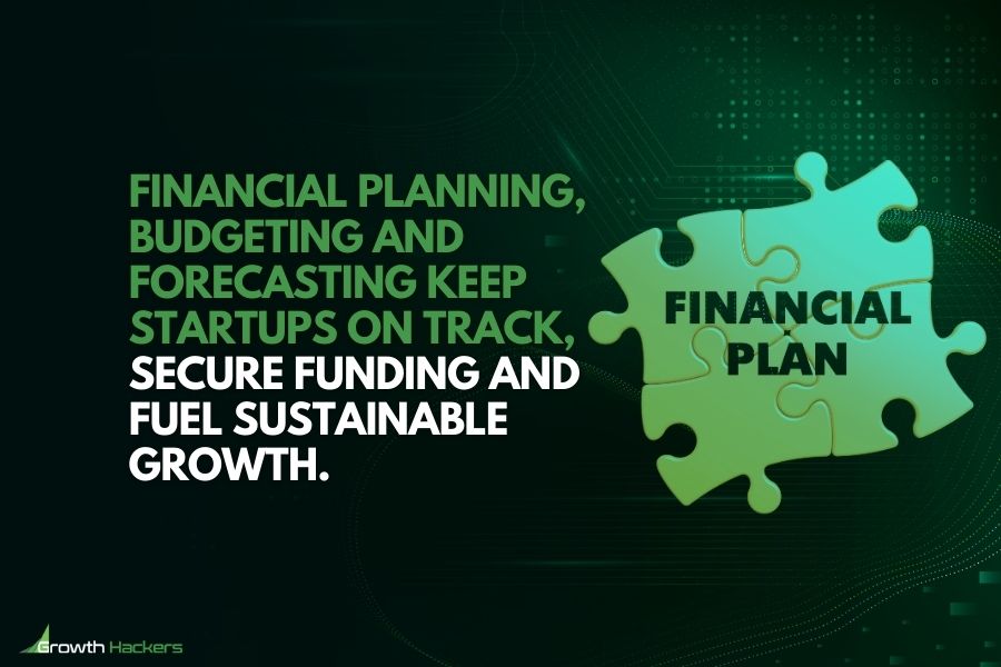 Financial planning, budgeting and forecasting keep startups on track secure funding fuel sustainable growth