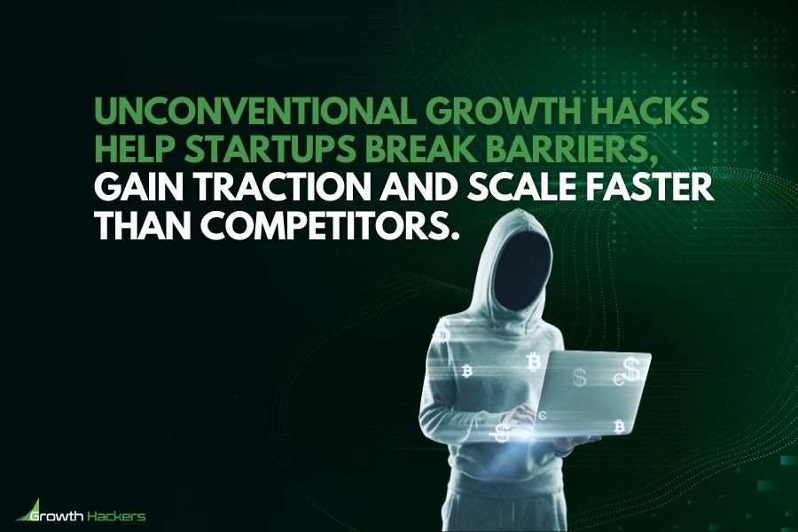 Unconventional growth hacks help startups break barriers gain traction and scale faster than competitors