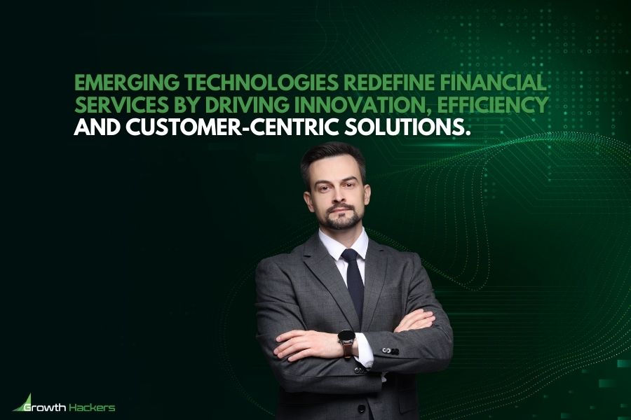 Emerging technologies redefine financial services by driving innovation efficiency and customer-centric solutions