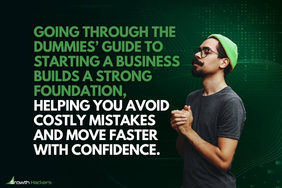 Going through the Dummies’ guide to starting a business builds a strong foundation helping you avoid costly mistakes and move faster with confidence