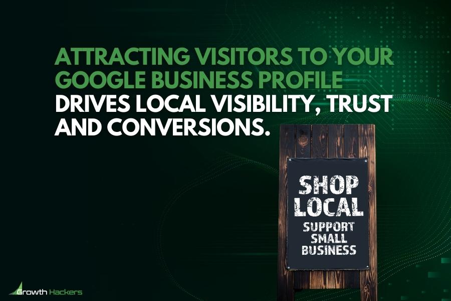 Attracting visitors to your Google Business Profile drives local visibility trust and conversions